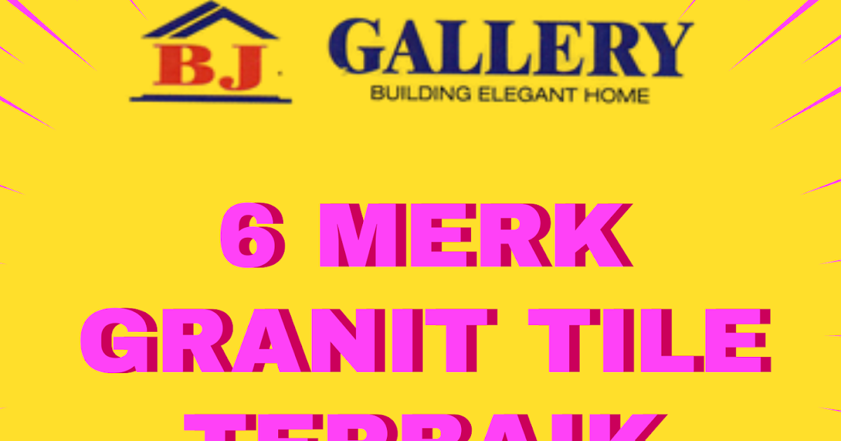 6 Merk Granit Tile Terbaik Produk Lokal Sebagai Rekomendasi Project Bj Gallery Surabaya