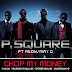 EXCLUSIVE R-VIDEO :::: P-SQUARE - CHOP MY MONEY REMIX FT AKON & MAY D
