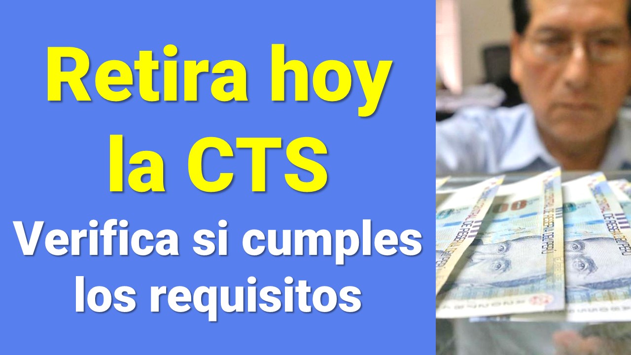 Cuanto puedo retirar HOY de mi CTS Verifica si cumples los requisitos