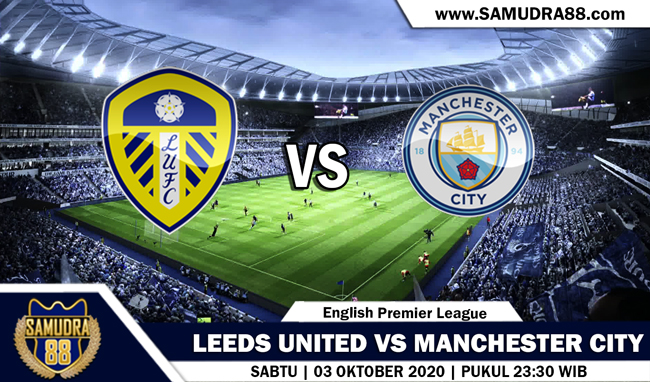PREDIKSI LEEDS UNITED VS MANCHESTER CITY 3 OKTOBER 2020 ~ PREDIKSI BOLA