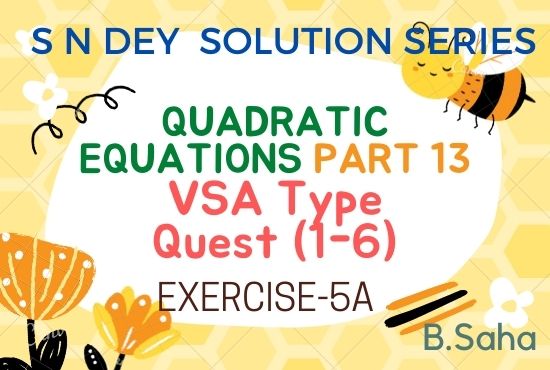 QUADRATIC EQUATIONS (Part-13) | S.N. Dey Math Solution Series