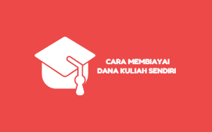 Ingin Kuliah Tapi Gak Mau Nyusahin Orang Tua? ini Cara Biayainnya