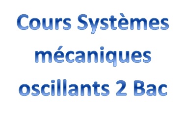 Cours Systèmes mécaniques oscillants 2 Bac