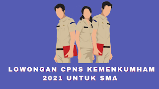 Lowongan CPNS KEMENKUMHAM 2021 untuk SMA - DANA MILENIAL