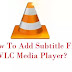 How To Add Subtitle File To VLC Media Player