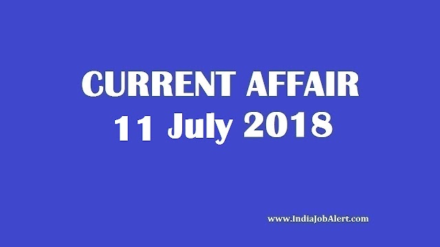 Exam Power : 11 July 2018 Today Current Affairs