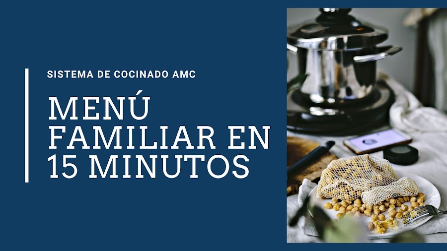 Menú familiar en 15 minutos (Sistema de Cocinado AMC)