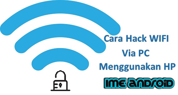 Cara Mengetahui Password Wifi Tetangga Menggunakan Hp Dan Pc Ime Android