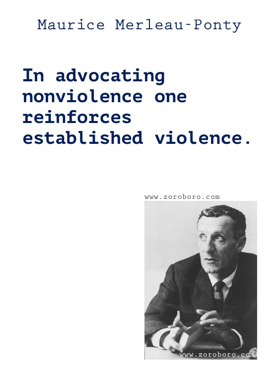 Maurice Merleau-Ponty Quotes, Maurice Merleau-Ponty ,Perception Quotes, Reflection, Life & Silence. Maurice Merleau-Ponty Philosophy