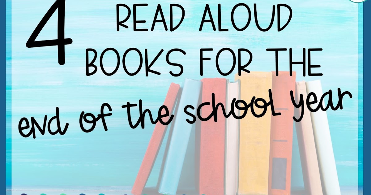 4 Read Aloud Books for the End of the School Year - Think Grow Giggle
