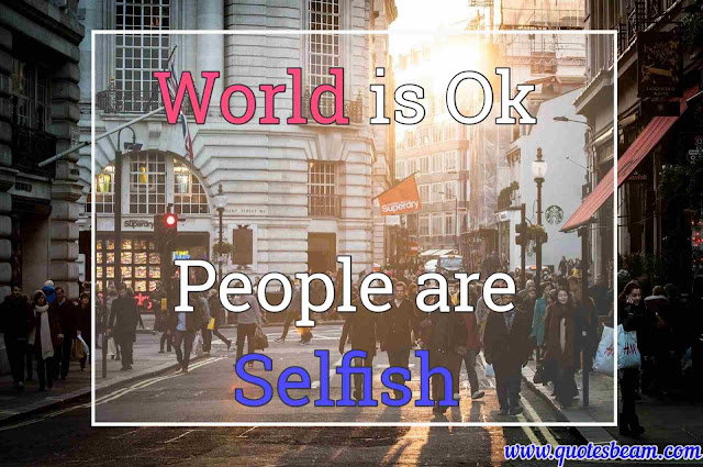 selfish world quotes