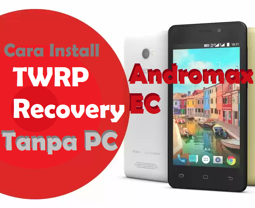Cara Pasang TWRP Recovery Andromax EC Tanpa PC (Sekaligus Root) Basis