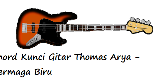 Chord Kunci Gitar Thomas Arya Dermaga Biru