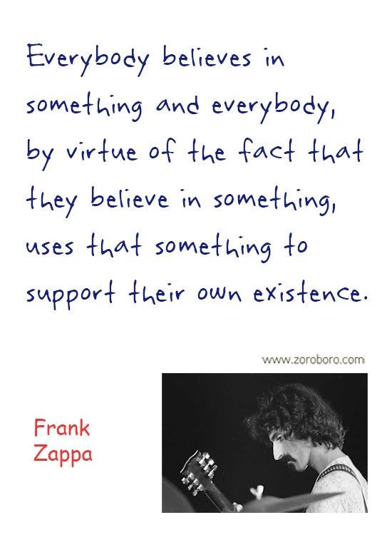 Frank Zappa Quotes. Frank Zappa Music, Frank Zappa Philosophy, Frank Zappa Books. Frank Zappa Thought / Inspirational Words