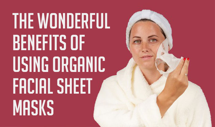 The Wonderful Benefits of Using Organic Facial Sheet Masks