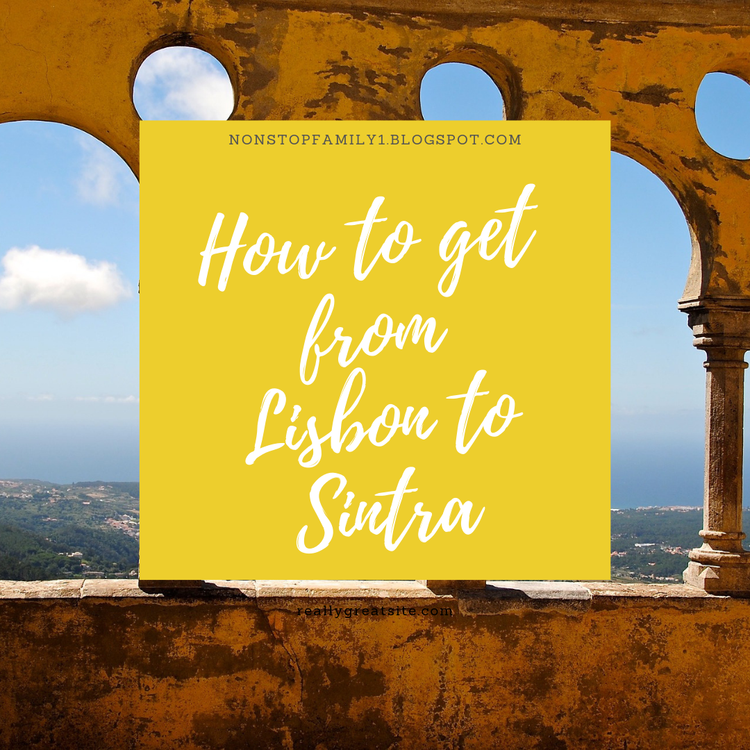 How to get from Lisbon to Sintra Non Stop Family