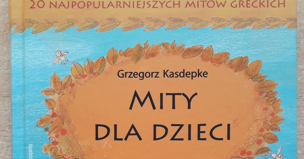 Mity Dla Dzieci Kasdepke Test POLECAM - Grzegorz Kasdepke "Mity dla dzieci".