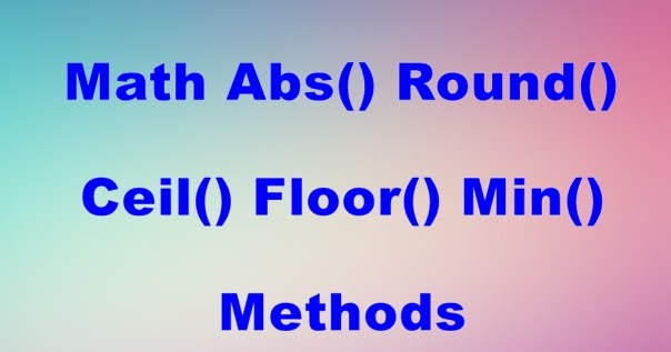 Java Math Abs() Round() Ceil() Floor() Min() Methods with Example ...