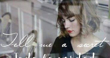 TELL ME A SECRET · TODA LA VERDAD · LOLA REY - UN LUGAR MÁGICO