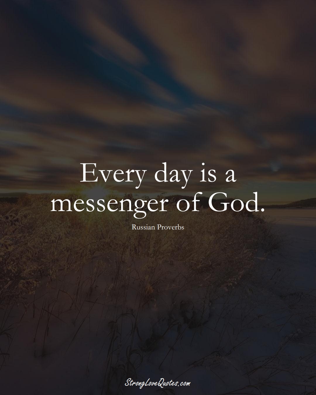 Every day is a messenger of God. (Russian Sayings);  #AsianSayings