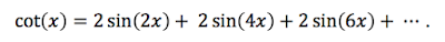 cotangent written as a sum of 2 times sin(2x) plus 2 times sin(4x) plus 2 times sin(6x) and so on.