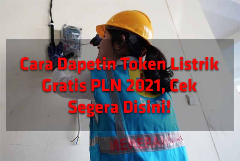 Cara Dapetin Token Listrik Gratis PLN 2021, Cek Segera Disini!