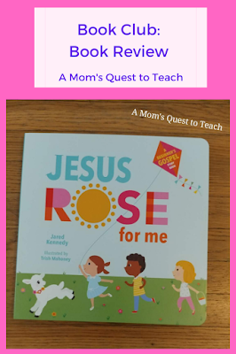 A Mom's Quest to Teach: Book Club: Book Review of Jesus Rose for Me – A beautiful and well-written board book sharing the story of Easter with young children. #books #Easter #children book cover of Jesus Rose for Me