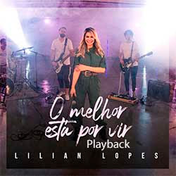 Baixar Música Gospel O Melhor Está por Vir (Playback) - Lilian Lopes Mp3 Baixar Música Gospel O Melhor Está por Vir (Playback) - Lilian Lopes Mp3