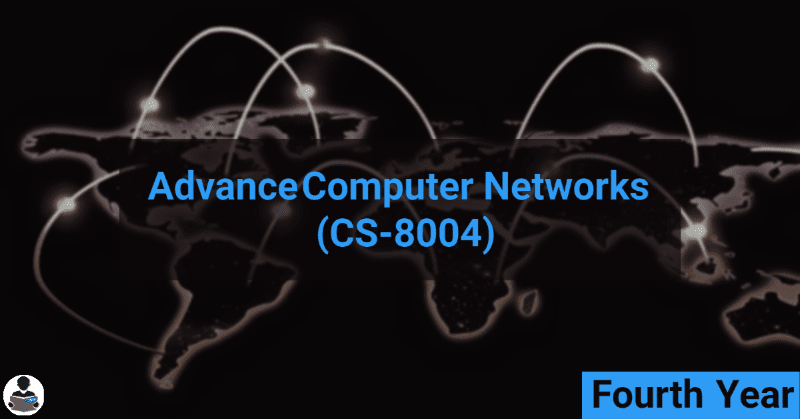 Advance Computer Networks (CS-8004) RGPV notes CBGS Bachelor of engineering Advance Computer Networks (CS-8004) RGPV notes CBGS Bachelor of engineering
