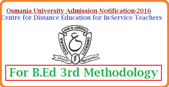 Osmania University-Hyderabad | Admission Notification for B.Ed 3rd Methodology-2016 in Distance Mode The Office of the Centre for In-Service teachers Education, Department of Education OU invites the Applications from the In-Service Teachers working in the State and passed B.Ed Degree from any Recognized University for Admission into B.Ed 3rd Methodology-2016. Applications can be had from The Director, Centre for In-Service Teachers Education (Distance Mode), IASE, Department of Education OU. in person/through post on payment of Rs.300/- (by post Rs.330/- and self addressed envelope) through Demand Draft drawn in favour of Director, Centre for In-Service Teacher Education (Distance Mode), OU-Hyderabad payable at Hyderabad http://www.tsteachers.in/2016/01/ou-bed-admission-notification-for-3rd-methodology-osmania-university-distance-mode-for-in-service-teachers.html