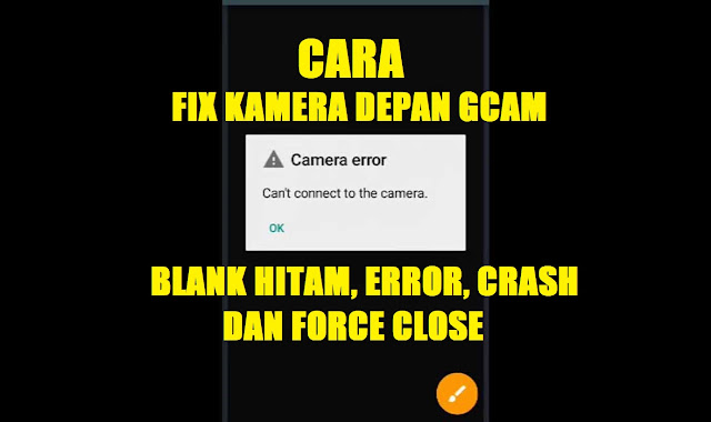 Cara Mengatasi Kamera Depan GCam yang Blank Hitam, Force Close, Crash dan Error (Fix Kamera Depan GCam) tomsheru.com Cara Mengatasi Kamera Depan GCam yang Blank Hitam, Force Close, Crash dan Error (Fix Kamera Depan GCam) tomsheru.com
