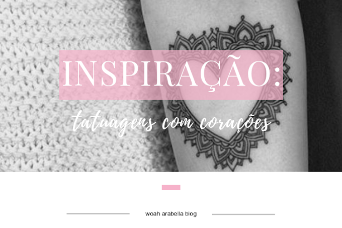 INSPIRAÇÃO | Tatuagens com Corações