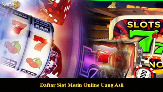 Daftar Slot Mesin Online Uang Asli