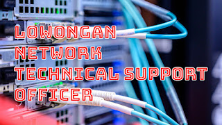 lowongan network technical support officer