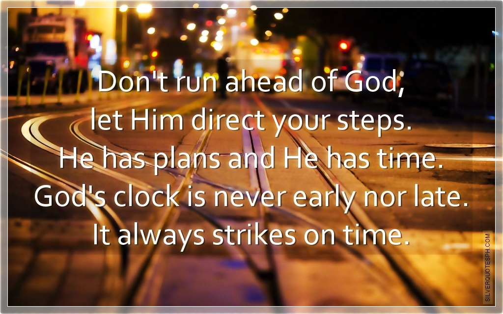 May God Guide Your Steps Quotes Don't Run Ahead Of God, Let Him Direct Your Steps - Silver Quotes