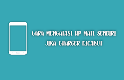 hp mati sendiri jika charger dicabut hp mati jika charger dicabut