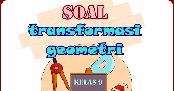 Soal Transformasi Geometri Kelas 9 Bimbel Jakarta Timur