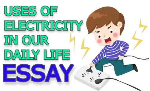 Uses of electricity in our daily life essay