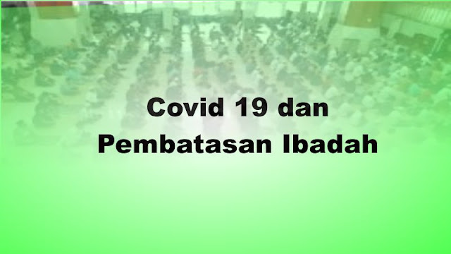 Covid 19 dan Pembatasan Ibadah