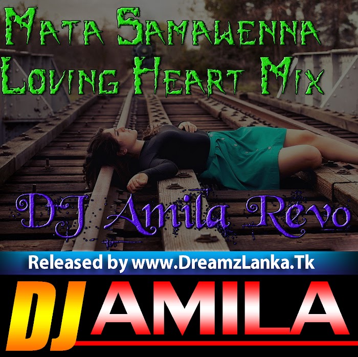 2k18 Mata Samawenna Loving Heart Mix DJ Amila Revo
