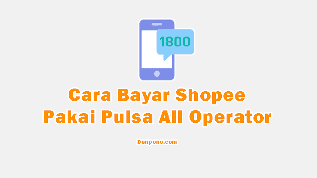 Cara Bayar Shopee Pakai Pulsa Secara Mudah dan Berhasil