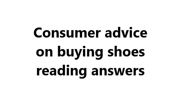 Consumer advice on buying shoes reading answers Consumer advice on buying shoes reading answers