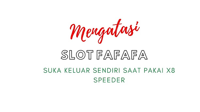 Fafafa Suka Keluar Sendiri Saat Pakai X8 Speeder