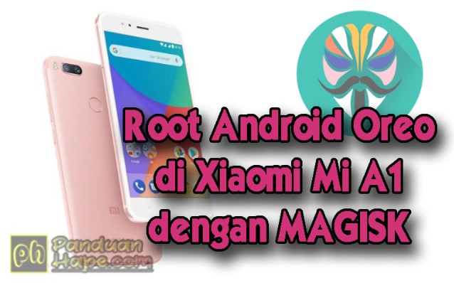 Cara Mudah Root Android Oreo Di Xiaomi Mi A1 Dengan Magisk Manager 100 Sukses Panduan Hape