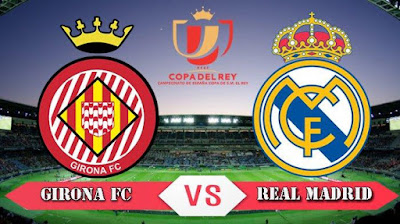 Prediksi Leg 2 Perempat Final Copa Del Rey Girona vs Real Madrid: Tetap Serius Madrid !