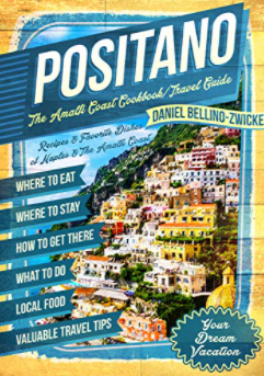 POSITANO is COMING - The AMALFI COAST COOKBOOK / TRAVEL GUIDE by Daniel Bellino Zwicke - Bestsellin