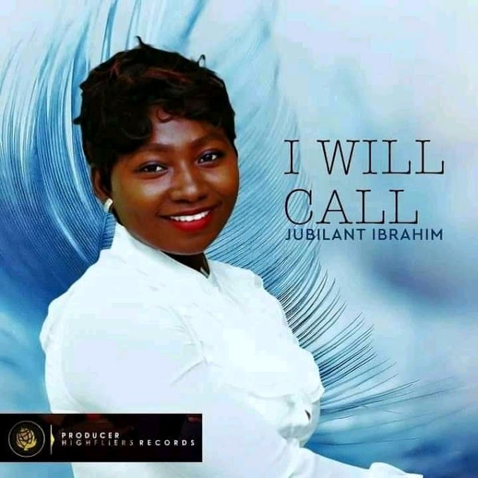 [Music] Jubilant Ibrahim - I will Call (prod. Highflier Record) #Arewapublisize