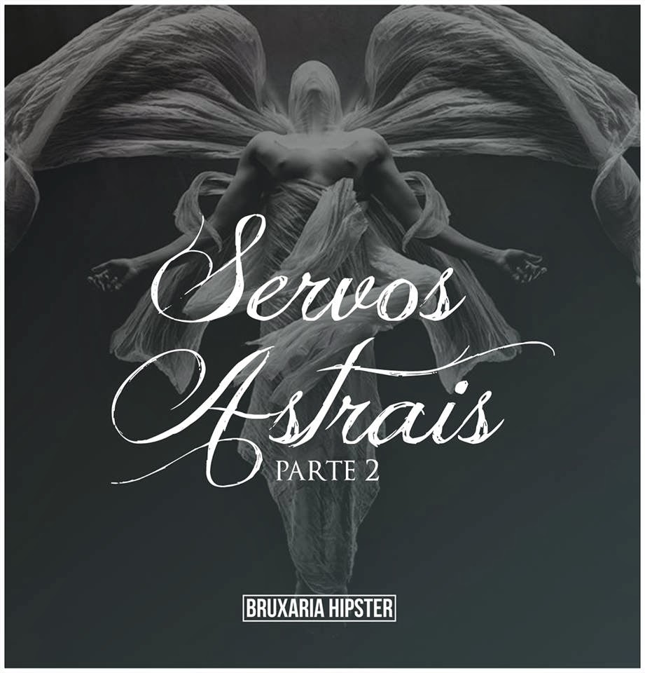 Servos Astrais PARTE 2 Addendum BRUXARIA HIPSTER