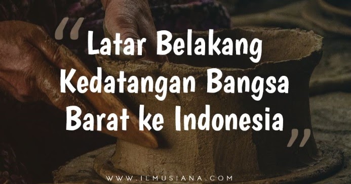 Jelaskan latar belakang bangsa bangsa barat datang ke indonesia
