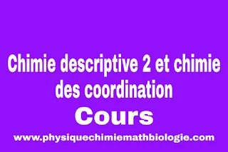 Cours de Chimie descriptive 2 et chimie des coordination  PDF